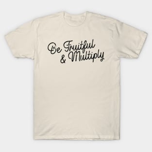 Be Fruitful & Multiply - Black T-Shirt